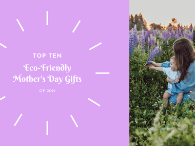 Top 10 Eco-Friendly Mother's Day Gifts of 2019